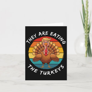 They Are Eating The Turkeys Funny Donald Trump Tha Card