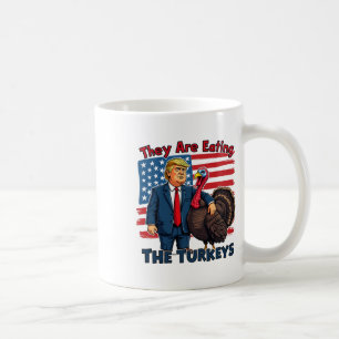 They Are Eating The Turkeys Funny Donald Trump Tha Coffee Mug