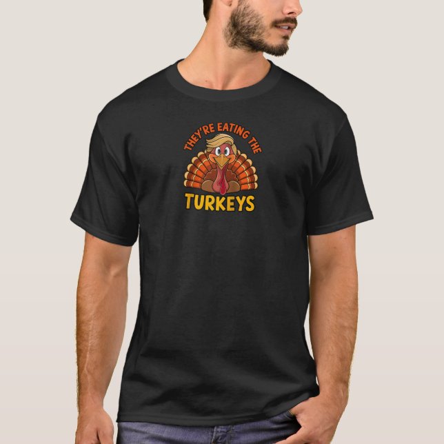 They Are Eating The Turkeys Funny Donald Trump Tha T-Shirt (Front)