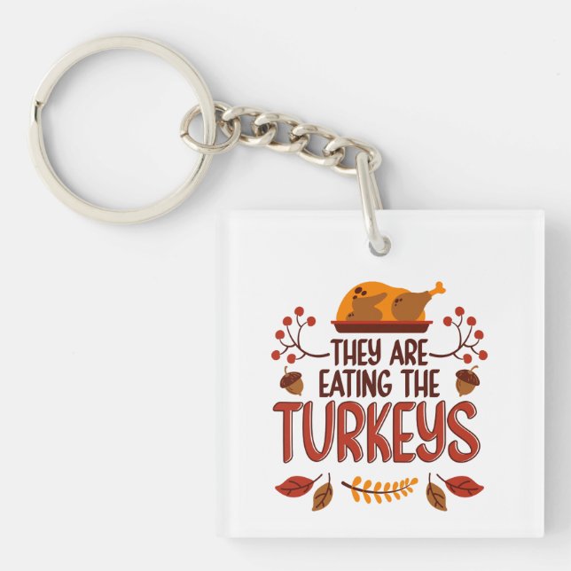 They Are Eating The Turkeys Key Ring (Front)