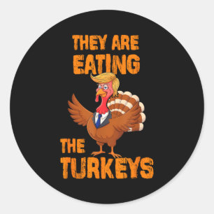 They Are Eating The Turkeys Tee Uni-adults Humor E Classic Round Sticker