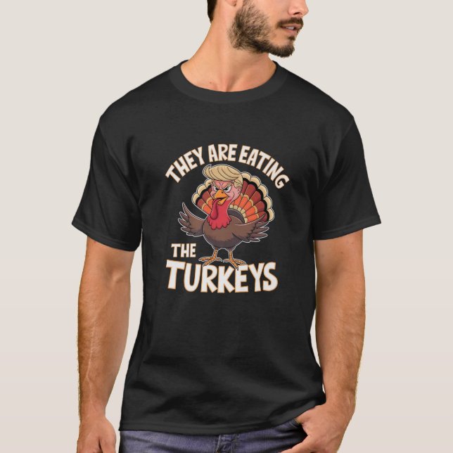 They Are Eating The Turkeys Thanksgiving Humour Pr T-Shirt (Front)