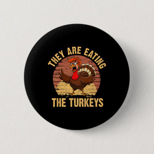 They Are Eating The Turkeys Thanksgiving Trump Hum 6 Cm Round Badge