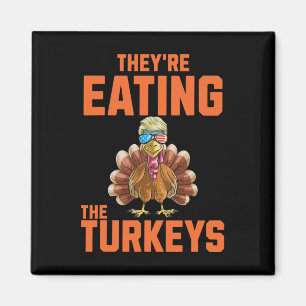 They Are Eating The Turkeys Thanksgiving Trump Hum Magnet