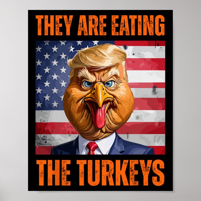 They Are Eating The Turkeys Thanksgiving Trump Hum Poster (Front)