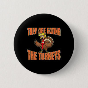 They Are Eating The Turkeys Thanksgiving Trump Van 6 Cm Round Badge