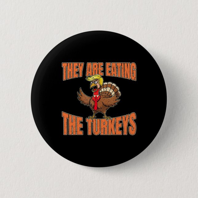 They Are Eating The Turkeys Thanksgiving Trump Van 6 Cm Round Badge (Front)