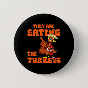 They Are Eating The Turkeys Tnaksgiving Trump Humo 6 Cm Round Badge