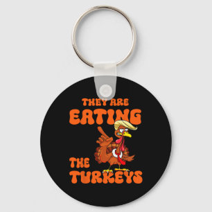They Are Eating The Turkeys Tnaksgiving Trump Humo Key Ring