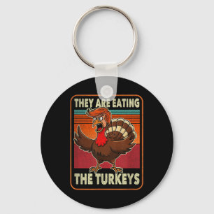 They Are Eating The Turkeys Tnaksgiving Trump Key Ring