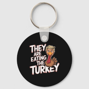 They Are Eating Turkey Donald Trump Thanksgiving Key Ring
