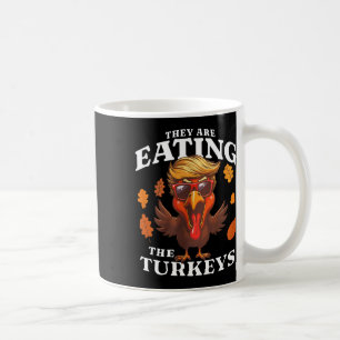 They Are Eating Turkey Funny Trump Thanksgiving  Coffee Mug