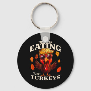They Are Eating Turkey Funny Trump Thanksgiving Key Ring