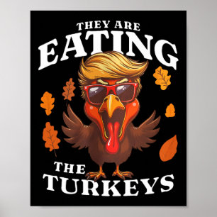 They Are Eating Turkey Funny Trump Thanksgiving  Poster