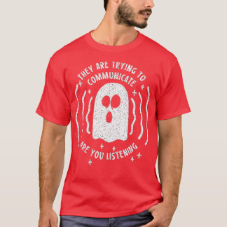 They Are Trying To Communicate Are You Listening T-Shirt