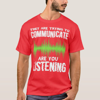 They are trying to communicate Ghost hunting 1 T-Shirt