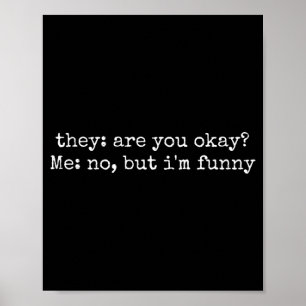 They Are You Me But Im Funny Sarcastic Quote Humou Poster