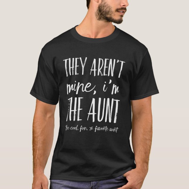 They Aren t Mine I m The Aunt   Favourite Aunts Au T-Shirt (Front)