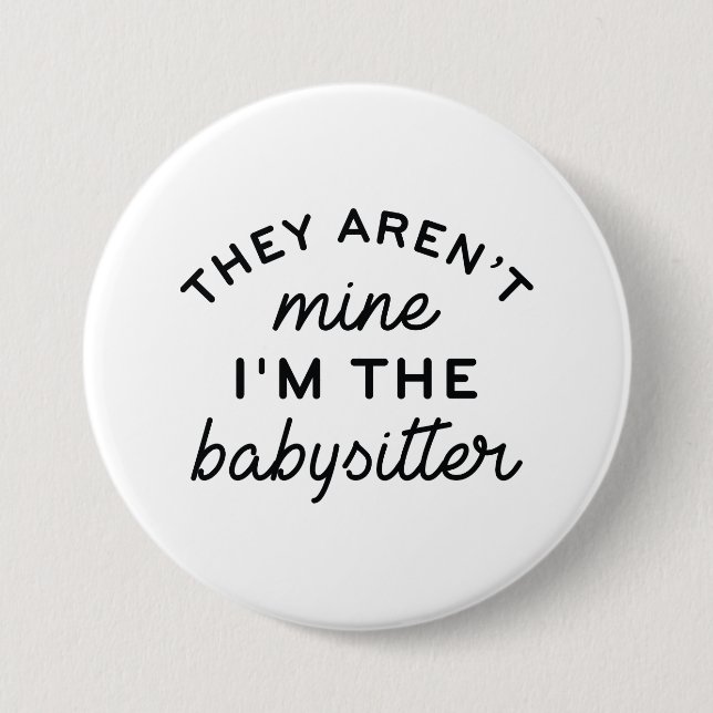 They Aren’t Mine I’m The Babysitter 7.5 Cm Round Badge (Front)