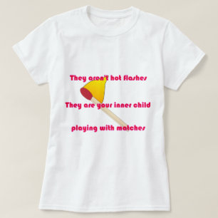 They aren't hot flashes T-Shirt