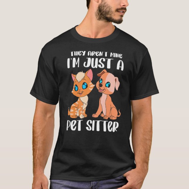 They Aren't Mine I'm Just A Pet Sitter T-Shirt (Front)