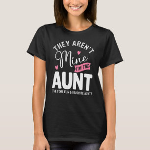 They Aren't Mine I'm The Aunt Cool Fun & Favourite T-Shirt