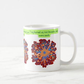 They Buried Us Not Knowing We Were Seeds Coffee Mug