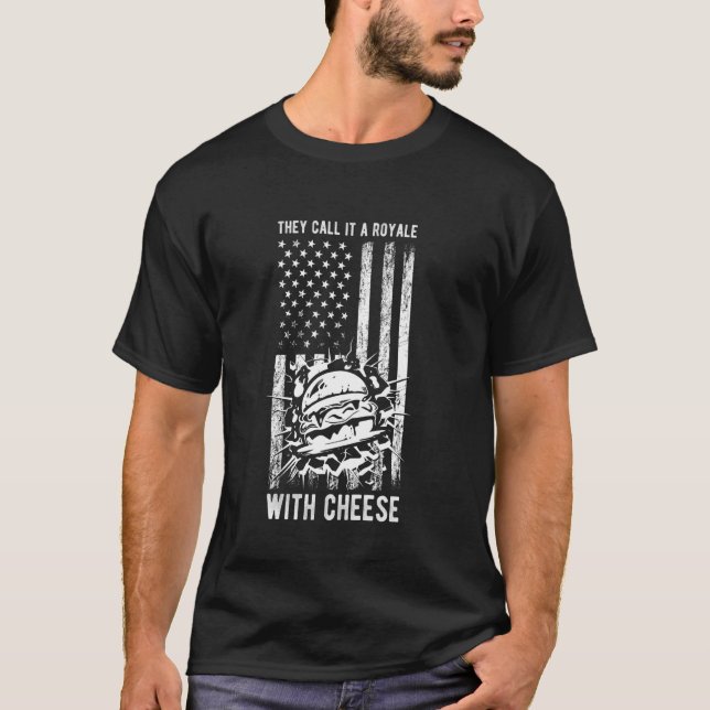 THEY CALL IT A Royale WITH Cheese Royale Cheese Bu T-Shirt (Front)