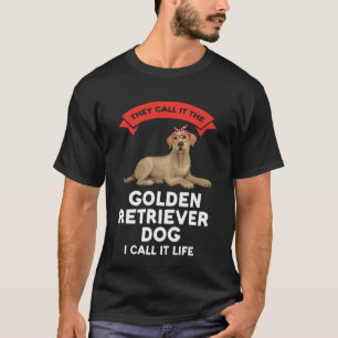 they call it the a golden retriever dog golden ret T-Shirt