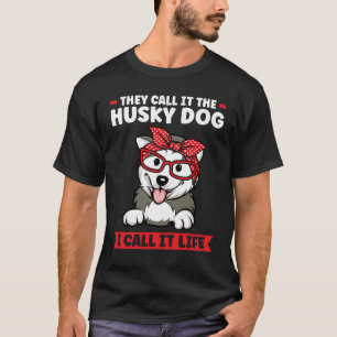 they call it the husky dog I call it life husky mo T-Shirt