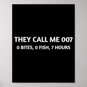 They Call Me 007 0 Bites 0 Fish 7 Hours Funny Fish Poster