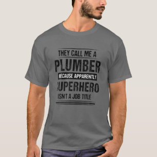 They Call Me A Plumber Because Apparently Funny Pl T-Shirt