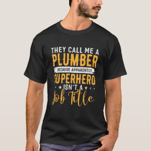 They Call Me A Plumber Plumbing Handyman Pipe Fitt T-Shirt