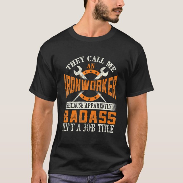 They Call Me An Ironworker  Rodbuster Metal Ironwo T-Shirt (Front)