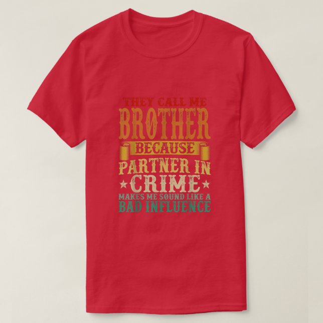 They Call Me Brother Because Partner In Crime Fath T-Shirt (Design Front)
