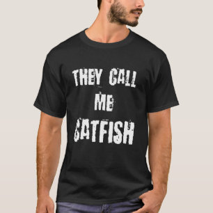 They Call Me Catfish T-Shirt