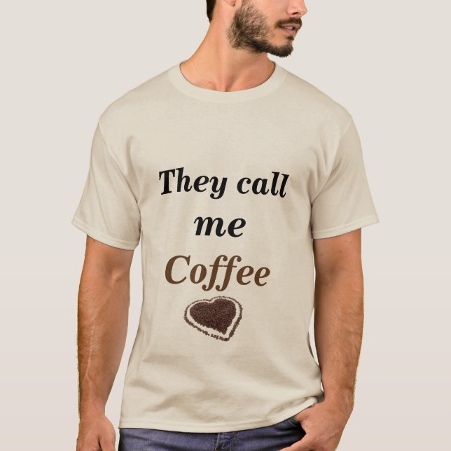 They Call Me Coffee T-Shirt (Front)