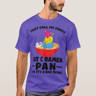 They call me crazy Cat & Ramen Pan Pan Pride  T-Shirt