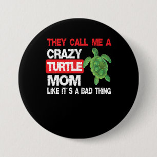 They Call Me Crazy Turtle Mom Like Its A Bad Thing 7.5 Cm Round Badge
