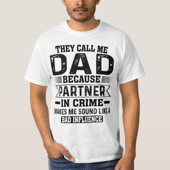 They Call Me Dad Because Partner In Crime Fathers T-Shirt (Front)