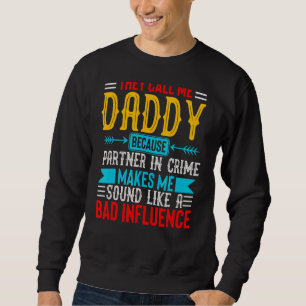 They Call Me Daddy Because Partner In Crime Is Bad Sweatshirt