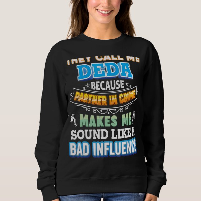 They Call Me Deda Because Partner In Crime Father  Sweatshirt (Front)