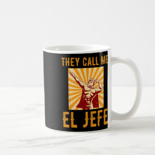 They Call Me El Jefe Bragging Boss Joke Mexican Fi Coffee Mug
