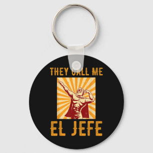 They Call Me El Jefe Bragging Boss Joke Mexican Fi Key Ring