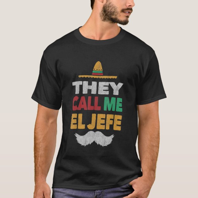 They Call Me El Jefe Fiesta Mexican Party  Hat  Te T-Shirt (Front)