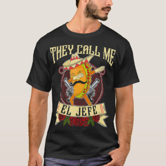 They Call Me El Jefe Gift Spanish Meican Boss Taco T-Shirt