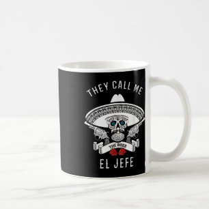 They Call Me El Jefe The Boss Joke Cinco De Mayo Coffee Mug