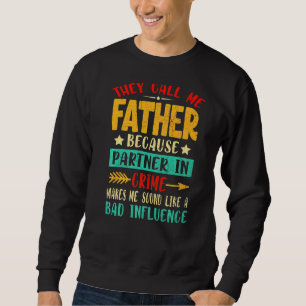 They Call Me Father Because Partner In Crime Fathe Sweatshirt
