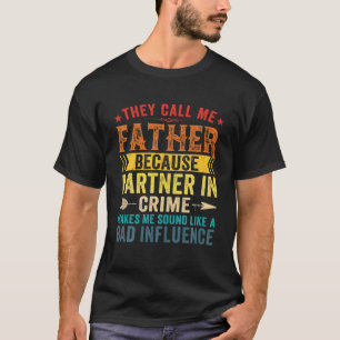 They Call Me Father Because Partner In Crime Fathe T-Shirt