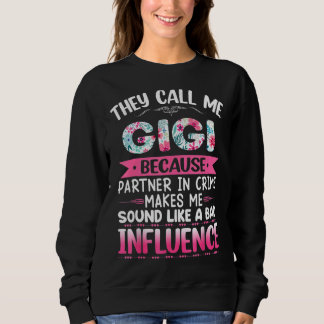 They Call Me GIGI Because Partner In Crime Mother Sweatshirt